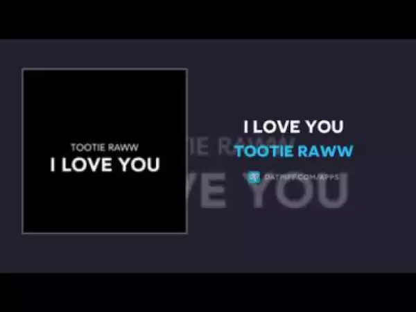 Tootie Raww - I Love You